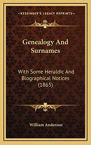 Genealogy And Surnames: With Some Heraldic And Biographical Notices (1865) (9781164981558) by Anderson, William