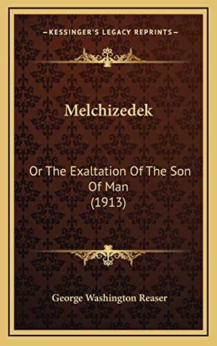 Stock image for Melchizedek: Or The Exaltation Of The Son Of Man (1913) for sale by ALLBOOKS1