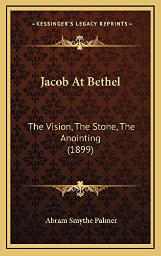 9781164984948: Jacob At Bethel: The Vision, The Stone, The Anointing (1899)