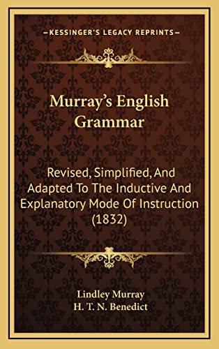 Murray's English Grammar: Revised, Simplified, And Adapted To The Inductive And Explanatory Mode Of Instruction (1832) (9781164986171) by Murray, Lindley