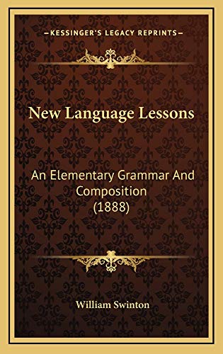 New Language Lessons: An Elementary Grammar And Composition (1888) (9781164989011) by Swinton, William