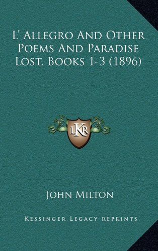L' Allegro And Other Poems And Paradise Lost, Books 1-3 (1896) (9781164991687) by Milton, John