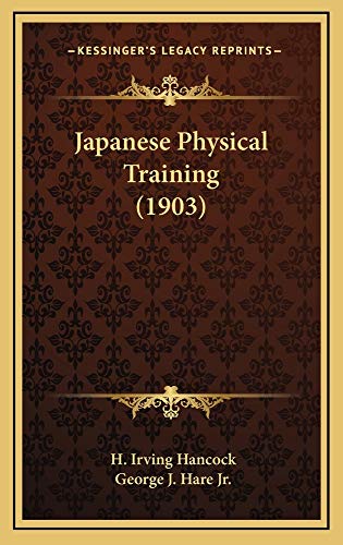 Japanese Physical Training (1903) (9781164992288) by Hancock, H. Irving