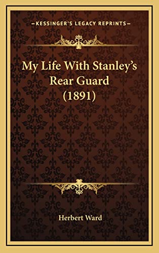 My Life With Stanley's Rear Guard (1891) (9781164993247) by Ward, Herbert