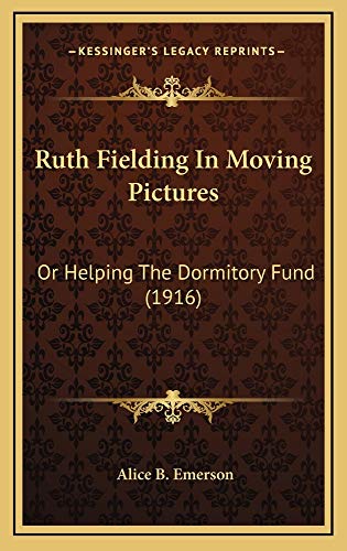 Ruth Fielding In Moving Pictures: Or Helping The Dormitory Fund (1916) (9781164994190) by Emerson, Alice B.