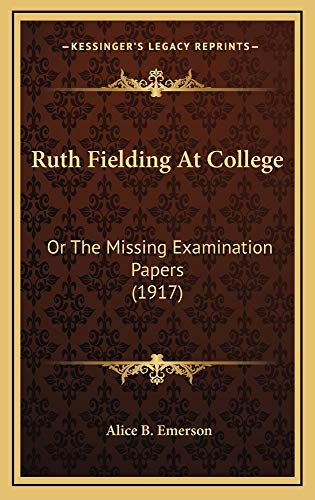 Ruth Fielding At College: Or The Missing Examination Papers (1917) (9781164995425) by Emerson, Alice B.
