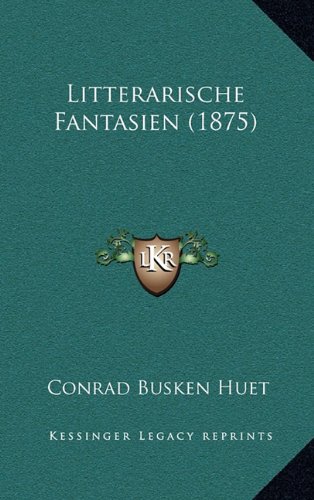 Litterarische Fantasien (1875) (German Edition) (9781164995838) by Huet, Conrad Busken