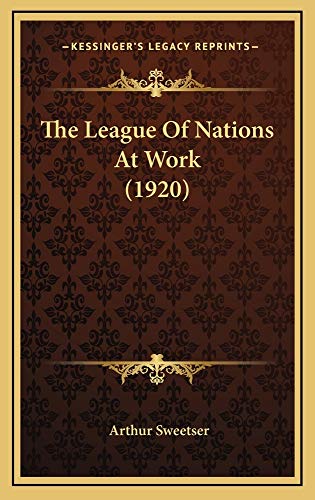 The League Of Nations At Work (1920) (9781164997795) by Sweetser, Arthur