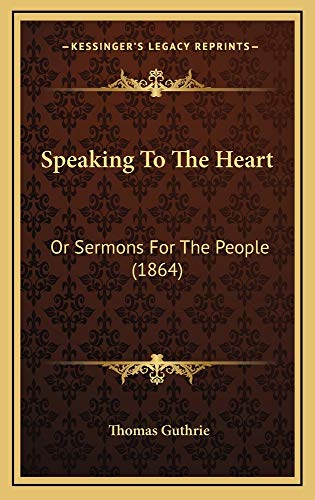 Speaking To The Heart: Or Sermons For The People (1864) (9781164998167) by Guthrie, Thomas