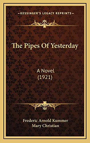 The Pipes Of Yesterday: A Novel (1921) (9781164998303) by Kummer, Frederic Arnold; Christian, Mary