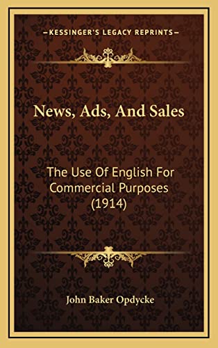 9781164998525: News, Ads, and Sales: The Use of English for Commercial Purposes (1914)