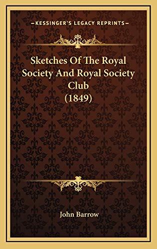 Sketches Of The Royal Society And Royal Society Club (1849) (9781165000036) by Barrow, John