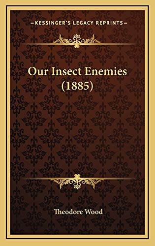 Our Insect Enemies (1885) (9781165000425) by Wood, Theodore