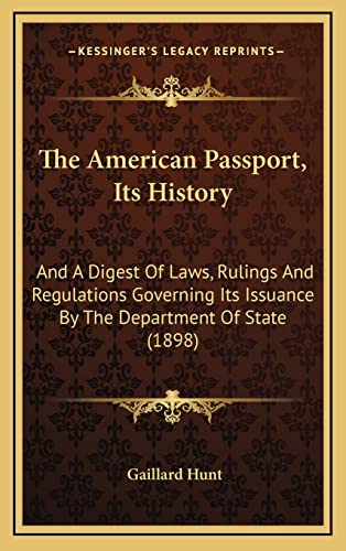 9781165002948: The American Passport, Its History: And A Digest Of Laws, Rulings And Regulations Governing Its Issuance By The Department Of State (1898)