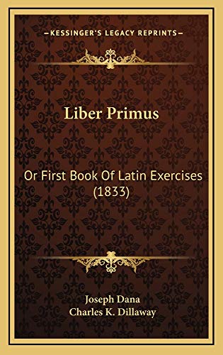 Liber Primus: Or First Book Of Latin Exercises (1833) (9781165005390) by Dana, Joseph