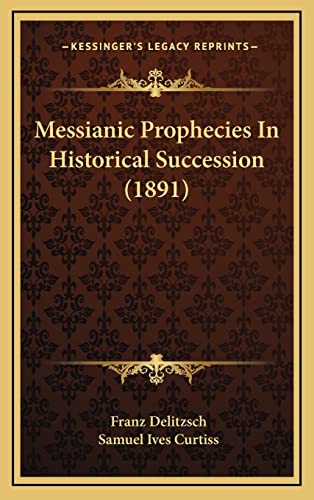 Beispielbild fr Messianic Prophecies In Historical Succession (1891) zum Verkauf von BooksRun
