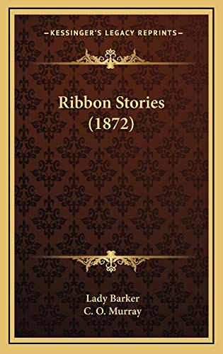 Ribbon Stories (1872) (9781165007097) by Barker, Lady