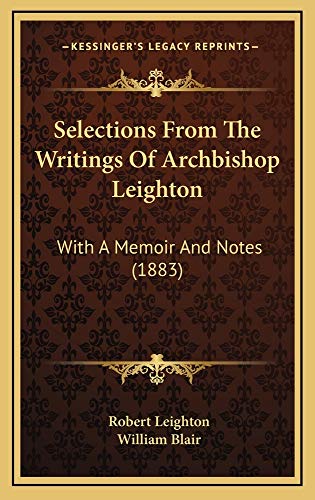 Selections From The Writings Of Archbishop Leighton: With A Memoir And Notes (1883) (9781165007141) by Leighton, Robert