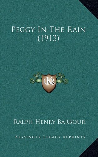 Peggy-In-The-Rain (1913) (9781165008421) by Barbour, Ralph Henry