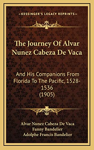 Stock image for The Journey of Alvar Nunez Cabeza de Vaca: And His Companions from Florida to the Pacific, 1528-1536 (1905) for sale by THE SAINT BOOKSTORE