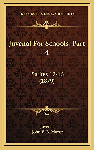 Juvenal For Schools, Part 4: Satires 12-16 (1879) (9781165010332) by Juvenal