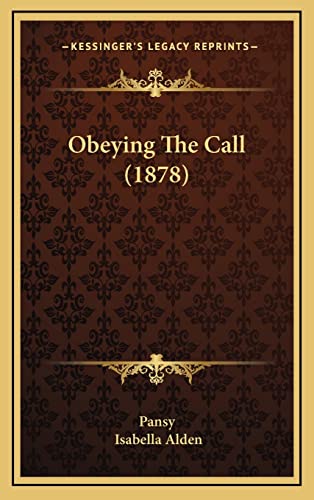 Obeying The Call (1878) (9781165013074) by Pansy; Alden, Isabella