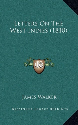 Letters On The West Indies (1818) (9781165014668) by Walker, James