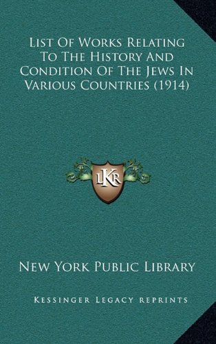 List Of Works Relating To The History And Condition Of The Jews In Various Countries (1914) (9781165015177) by New York Public Library