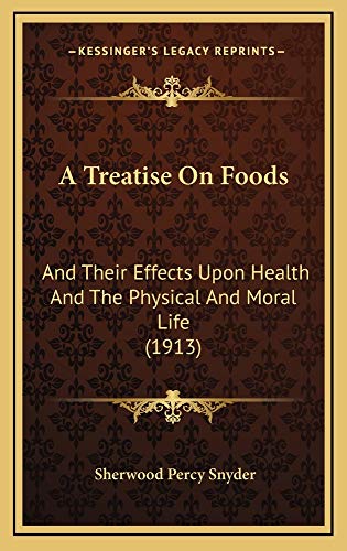 9781165015665: A Treatise On Foods: And Their Effects Upon Health And The Physical And Moral Life (1913)