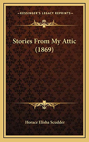 Stories From My Attic (1869) (9781165016976) by Scudder, Horace Elisha