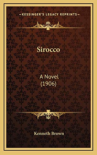 Sirocco: A Novel (1906) (9781165017720) by Brown, Kenneth