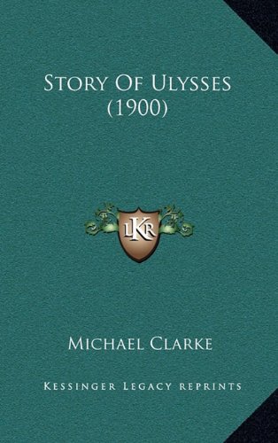 Story Of Ulysses (1900) (9781165017782) by Clarke, Michael