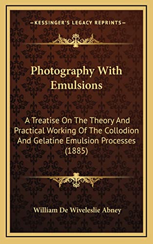 Beispielbild fr Photography with Emulsions: A Treatise on the Theory and Practical Working of the Collodion and Gelatine Emulsion Processes (1885) zum Verkauf von Buchpark