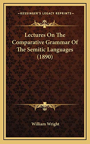 Lectures On The Comparative Grammar Of The Semitic Languages (1890) (9781165019762) by Wright, William