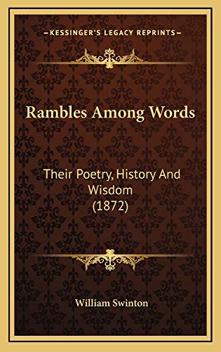 Rambles Among Words: Their Poetry, History And Wisdom (1872) (9781165021826) by Swinton, William
