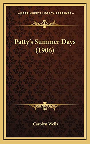 Patty's Summer Days (1906) (9781165024476) by Wells, Carolyn