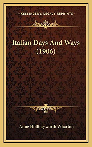 Italian Days And Ways (1906) (9781165027248) by Wharton, Anne Hollingsworth
