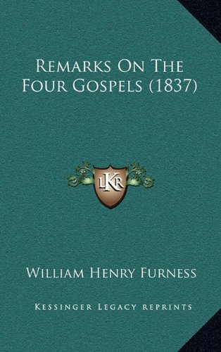 Remarks On The Four Gospels (1837) (9781165028702) by Furness, William Henry
