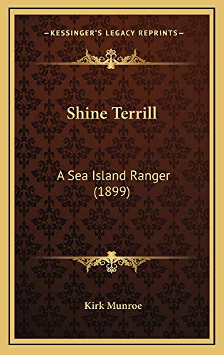 Shine Terrill: A Sea Island Ranger (1899) (9781165030194) by Munroe, Kirk