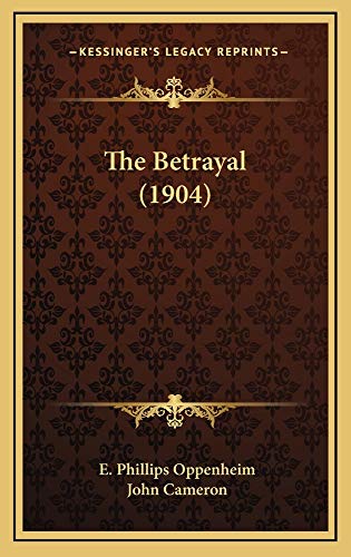 The Betrayal (1904) (9781165030286) by Oppenheim, E. Phillips