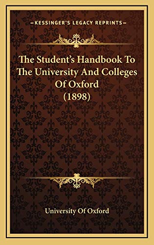 The Student's Handbook To The University And Colleges Of Oxford (1898) (9781165030675) by University Of Oxford