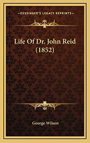 Life Of Dr. John Reid (1852) (9781165031085) by Wilson, George