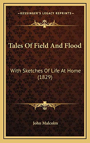 Tales Of Field And Flood: With Sketches Of Life At Home (1829) (9781165031504) by Malcolm, John
