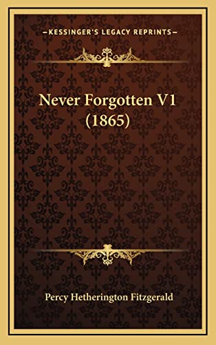 Never Forgotten V1 (1865) (9781165032419) by Fitzgerald, Percy Hetherington