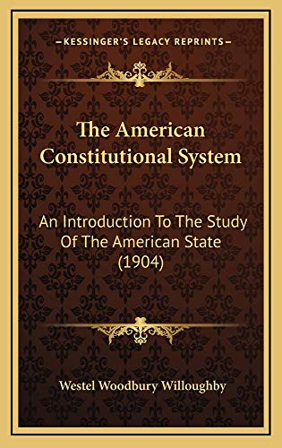 9781165035137: The American Constitutional System: An Introduction to the Study of the American State (1904)