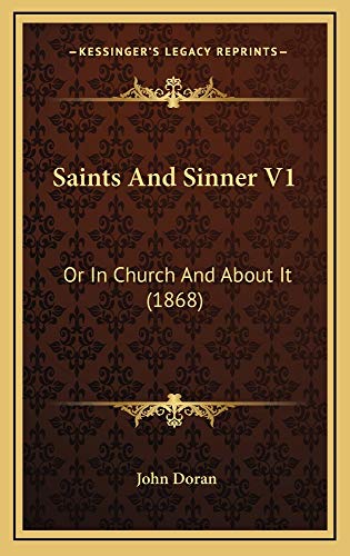 Saints And Sinner V1: Or In Church And About It (1868) (9781165035618) by Doran, John
