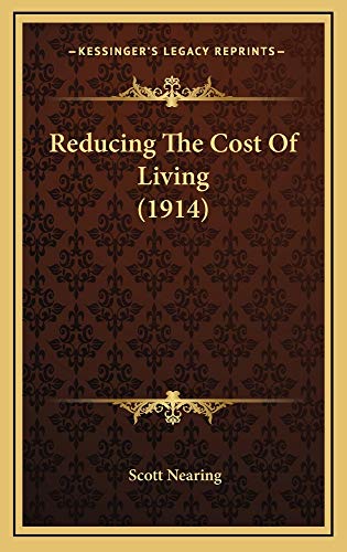 Reducing The Cost Of Living (1914) (9781165036134) by Nearing, Scott