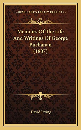 Memoirs Of The Life And Writings Of George Buchanan (1807) (9781165036479) by Irving, David