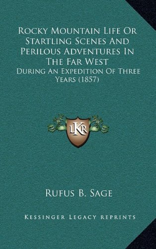 Beispielbild fr Rocky Mountain Life or Startling Scenes and Perilous Adventures in the Far West: During an Expedition of Three Years (1857) zum Verkauf von THE SAINT BOOKSTORE