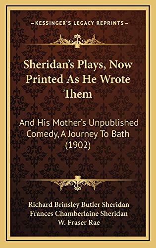 9781165039258: Sheridan's Plays, Now Printed as He Wrote Them: And His Mother's Unpublished Comedy, a Journey to Bath (1902)